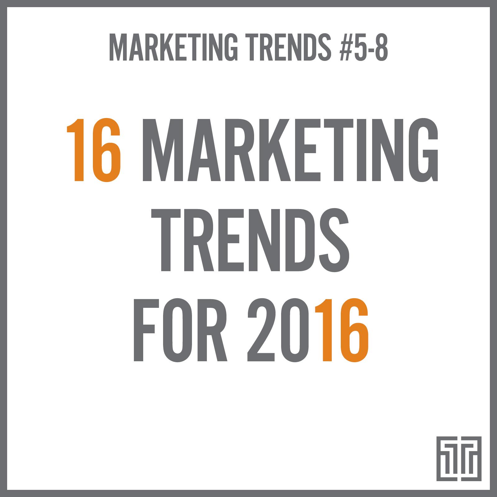 16 Marketing Trends for 2016: Trends 5-8